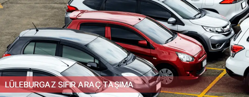 Lüleburgaz İlçemi Sıfır Araç Taşıma